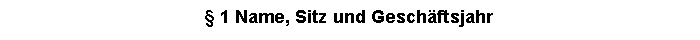 Textfeld:  1 Name, Sitz und Geschftsjahr