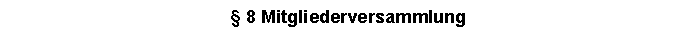 Textfeld:  8 Mitgliederversammlung