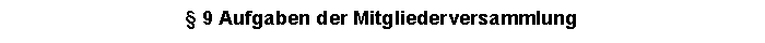 Textfeld:  9 Aufgaben der Mitgliederversammlung